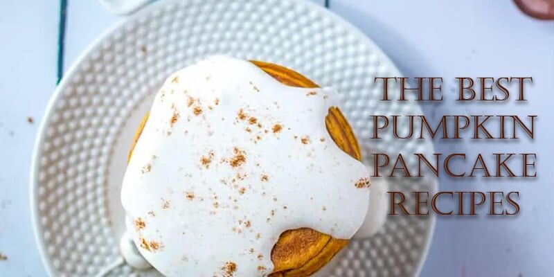 The Best Pumpkin Pancake Recipes The Best Pumpkin Pancake Recipes